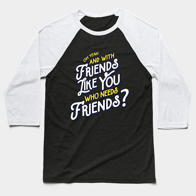 Rushmore - Friends Like You Quote Baseball T-Shirt by tabners